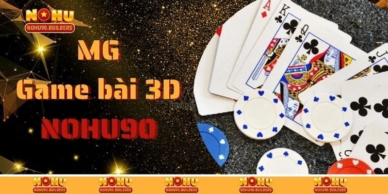 MG Game Bài 3D – Đánh Bài 3D, Nhận Thưởng Cực Khủng